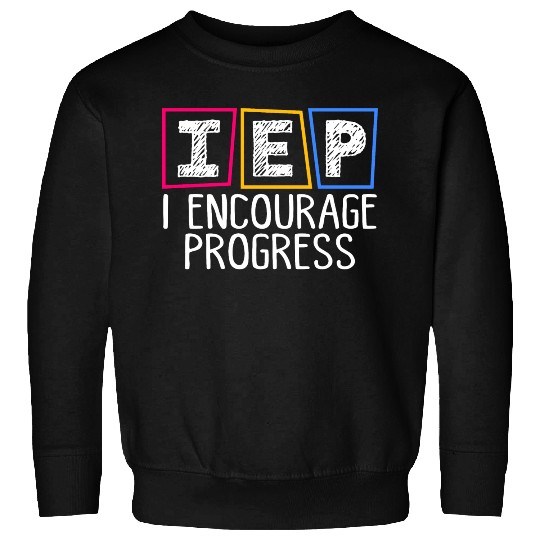 IEP I Encourage Progress Special Education Teacher Sweatshirts