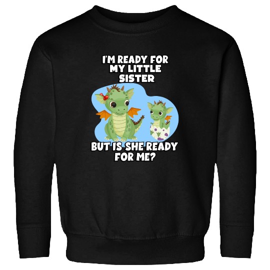 I Am Ready For My Little Sister, But Is She Too Sweatshirts