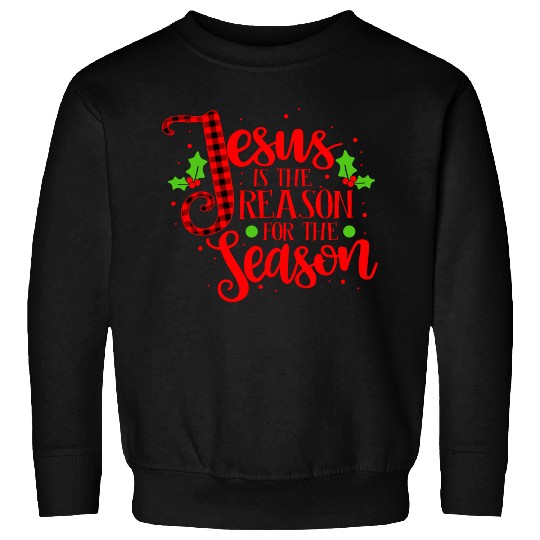 Jesus Is The Reason For The Season Christmas Xmas Sweatshirts