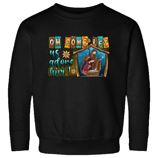 Oh Come Let Us Adore Him Sweatshirts