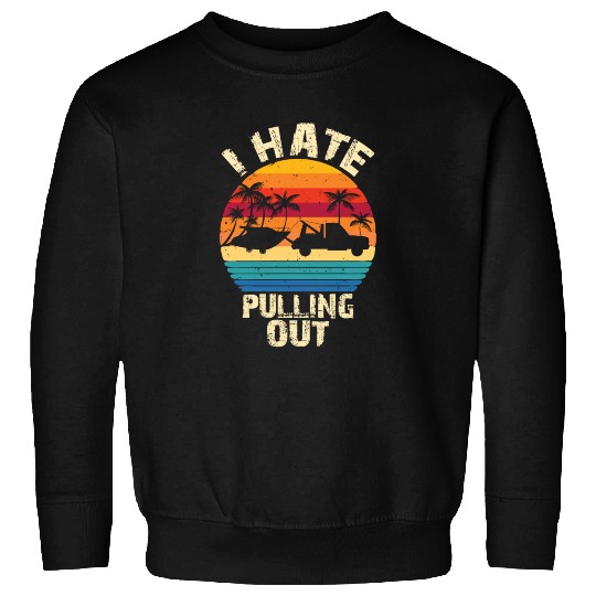 I hate pulling out Retro boating boat captain. Do Sweatshirts