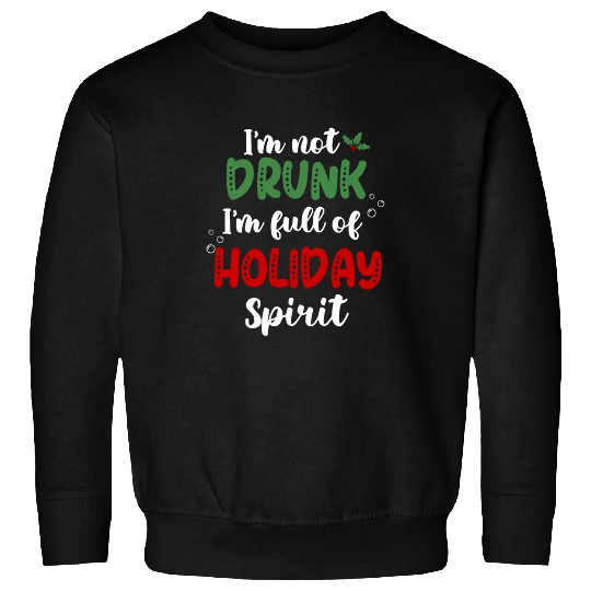 I'm Not Drunk I'm Full Of Holiday Spirit ‌ Sweatshirts
