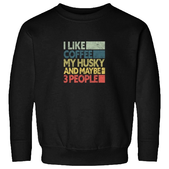 I Like Coffee My Husky And Maybe 3 People Vintage Sweatshirts