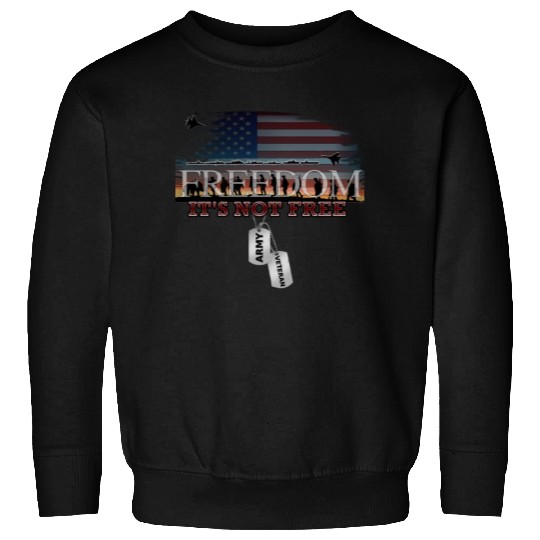 Army Veteran Freedom Isn't Free Sweatshirts