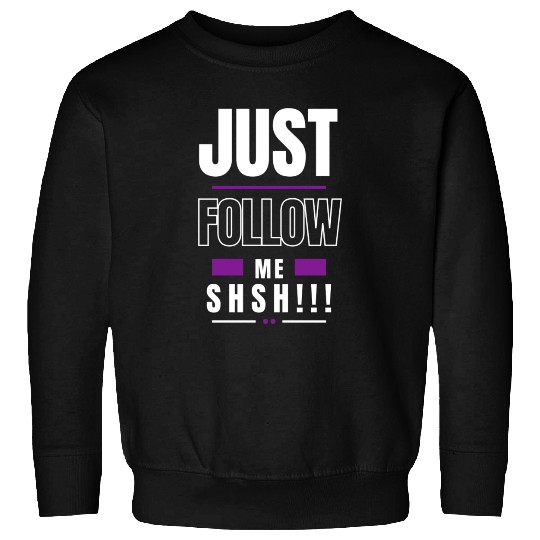 just follow me Sweatshirts