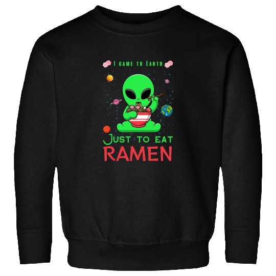 I came to Earth just to eat ramen alien eating ram Sweatshirts