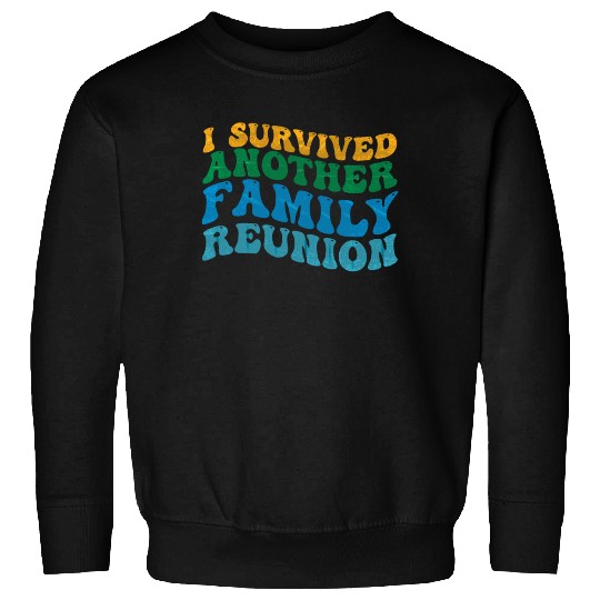 I survived Another Family Reunion Family Gathering Sweatshirts