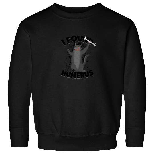 I found this humerus - cat Sweatshirts