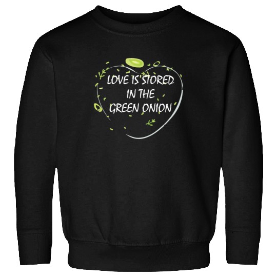 Love is stored in the green onion Sweatshirts