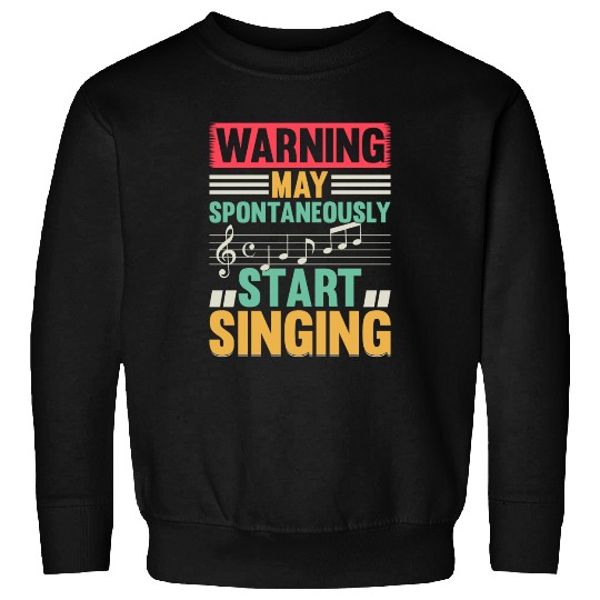 Music Lover - Warning May Spontaneously Start Sing Sweatshirts