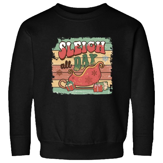 Sleigh all day Sweatshirts