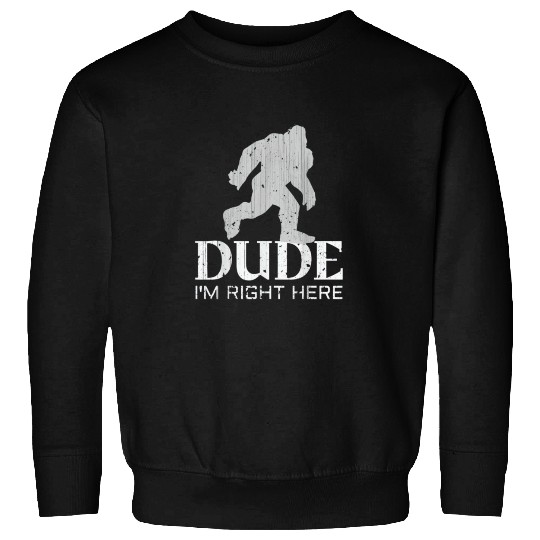 Bruh I'm Right Here Yeti Bigfoot Sasquatch Sweatshirts