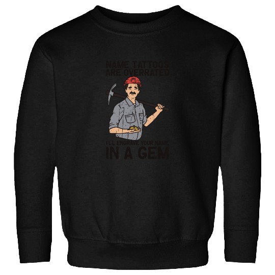 Name tattoos are overrated I'll engrave your name Sweatshirts
