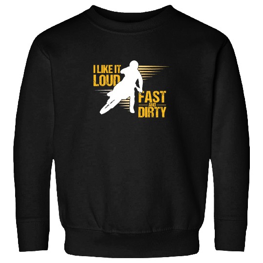 I Like It Loud Fast And Dirty Motocross Dirt Bike Sweatshirts