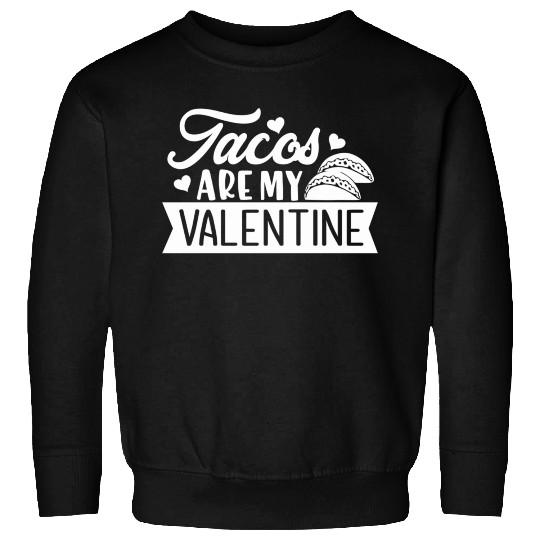 Galentines Day Tacos Are My Valentine Valentines D Sweatshirts