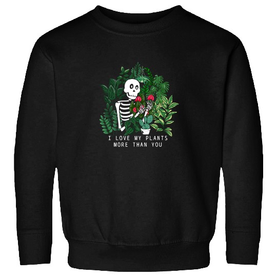 Plant Sweatshirts I Love My Plants More Than You Gifts