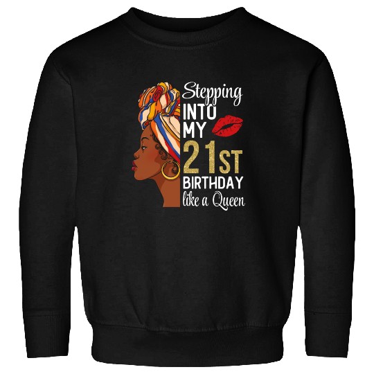 Stepping Into My 21st Birthday Like A Queen Sweatshirts