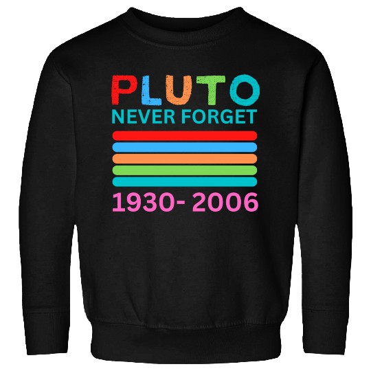 Pluto Never Forget Retro Space Science Pluto Sweatshirts