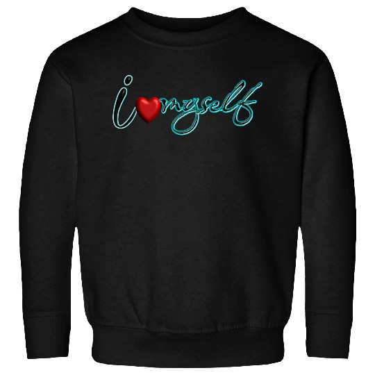 I Love myself Sweatshirts