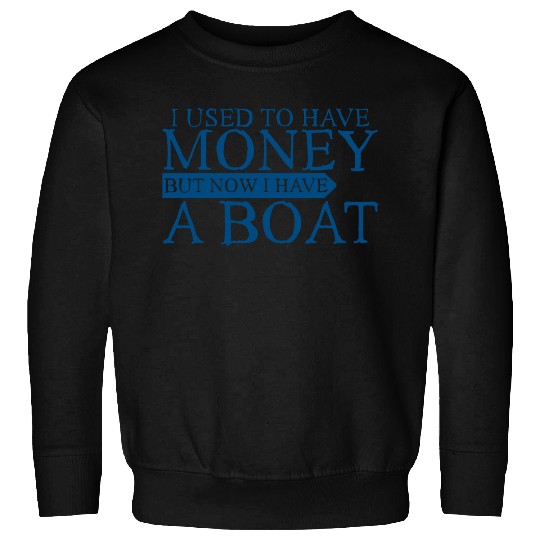 I Used To Have Money But Now I Have A Boat 3 Sweatshirts
