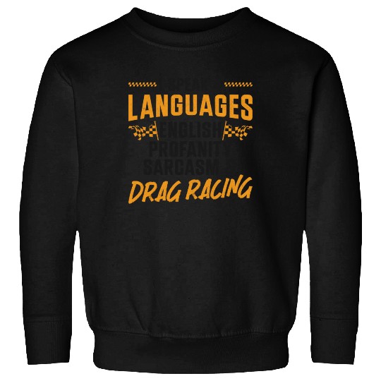 Drag Racing Race Car I Speak 4 Sweatshirts
