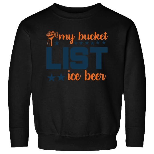 My bucket LIST ice beer Sweatshirts