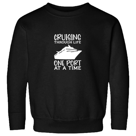 Cruising Through Life One Port At A Time Sweatshirts