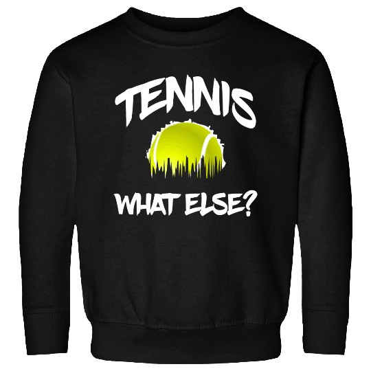 Tennis what else Sweatshirts