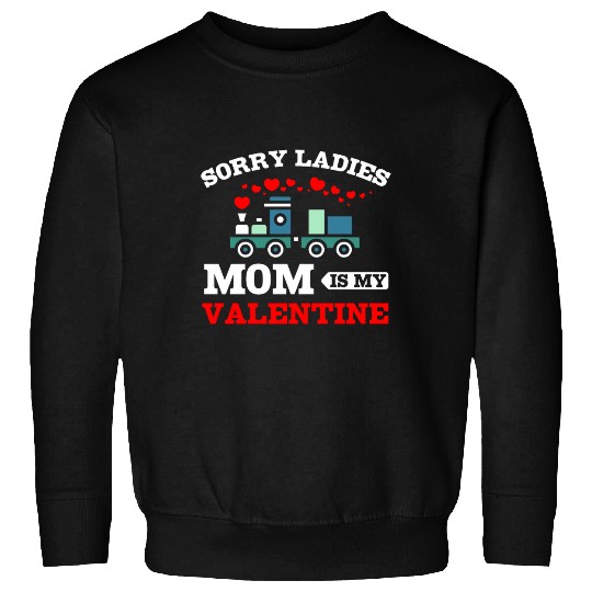 Sorry Ladies Mom Is My Valentine Sweatshirts