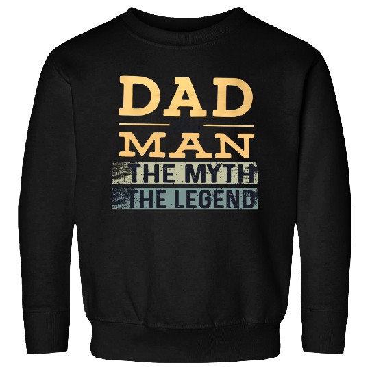 Dad The Man The Myth The Legend Sweatshirts