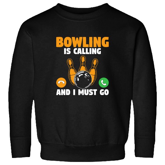 Bowler Bowling Is Calling And I Must Go Bowling Te Sweatshirts