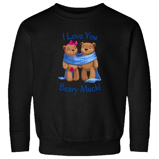 I love you Beary much1256 Sweatshirts