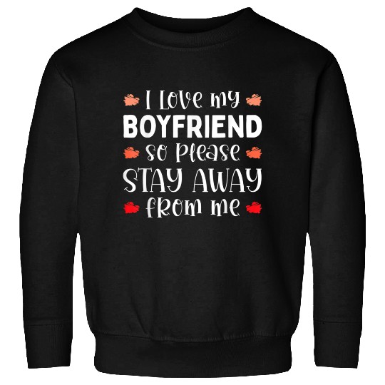 I Love My Boyfriend So Please Stay Away From Me Fu Sweatshirts