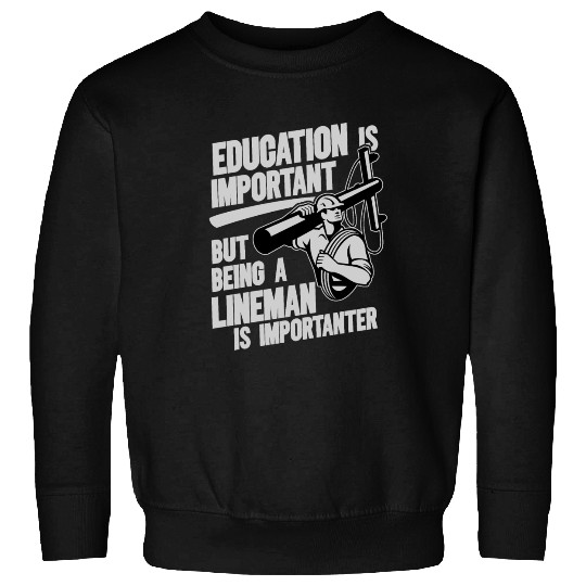 Electrical Lineman Pun Education Is Important Sweatshirts