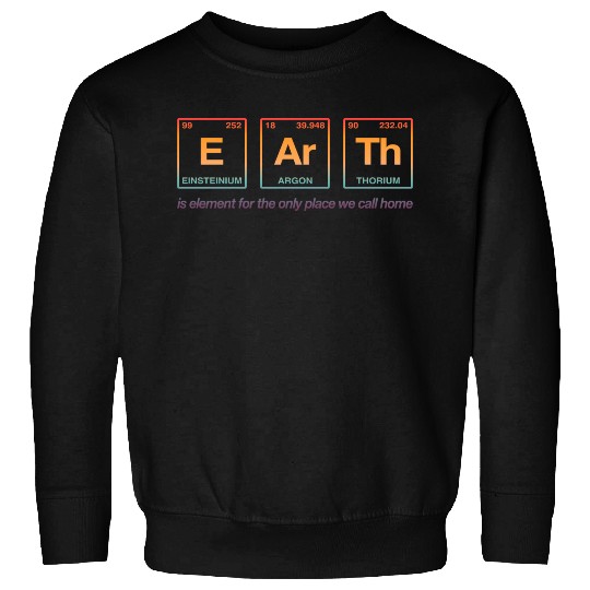 EARTH - written in elements of the periodic table Sweatshirts