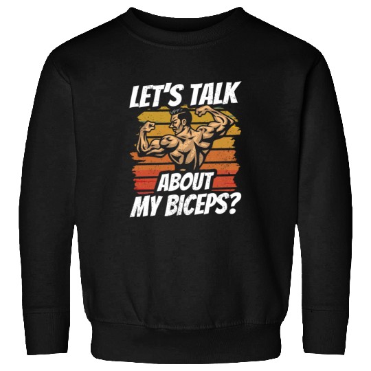 Let's Talk About My Biceps Muscle Sayings Curl Sweatshirts
