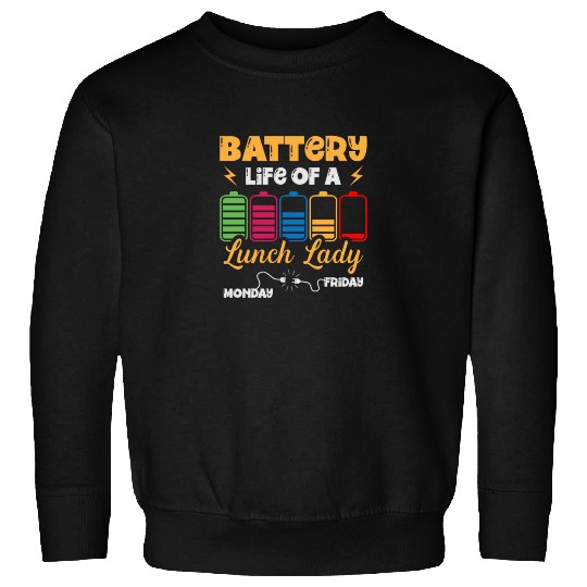 Battery Life Of A Lunch Lady Cafeteria Canteen Sweatshirts