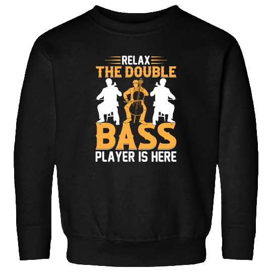 Double Bass Player - Relax The Double Bass Player Sweatshirts