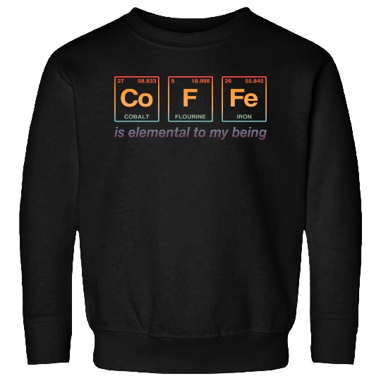 COFFEE - with elements of the periodic table Sweatshirts