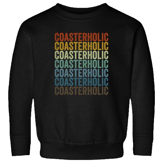 Coasterholic Roller Coaster Lover Sweatshirts