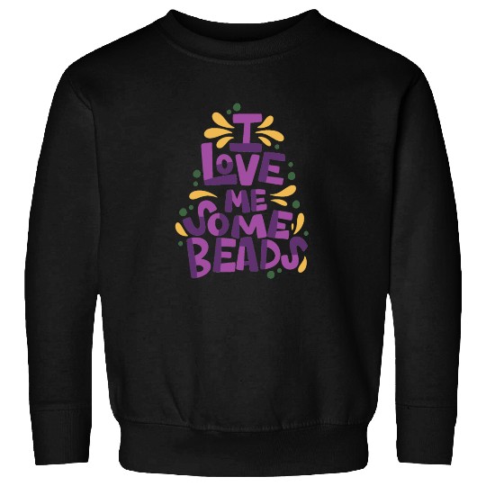 I Love Me Some Beads Sweatshirts