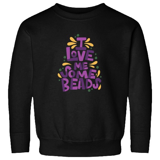 I Love Me Some Beads Sweatshirts