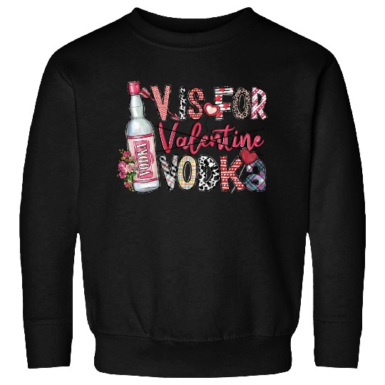 V Is For Vodka Sweatshirts Valentine Sweatshirts Xoxo
