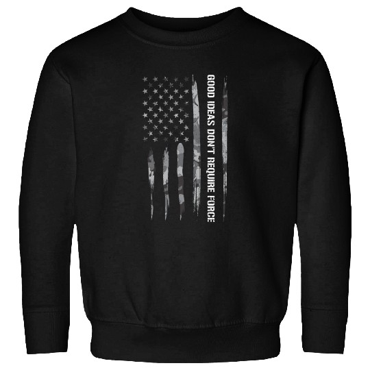Good Ideas Don't Require Force Sweatshirts