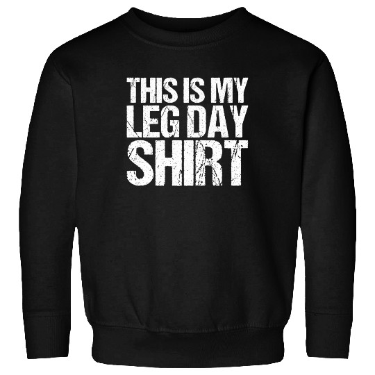 Funny Leg Day Apparel For Gym Lover Sweatshirts