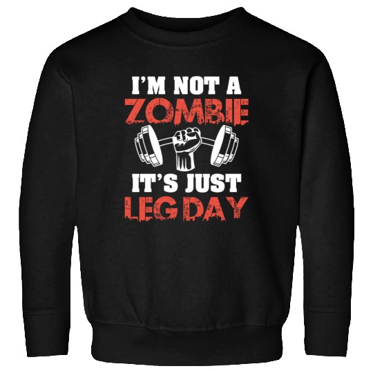 I'm Not A Zombie Funny Leg Day For Body Builders Sweatshirts