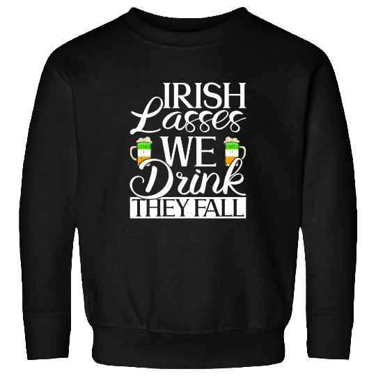 Irish Lasses We Drink They Fall - St Patricks Day Sweatshirts