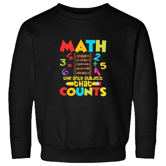 Math Is The Only Subject That Counts Education Mat Sweatshirts