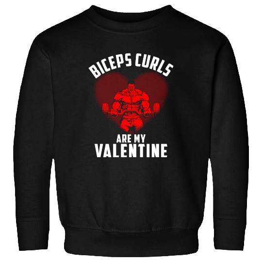 Biceps Curls Are My Valentine Sweatshirts