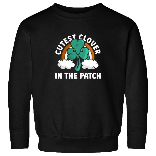 Cutest Clover In The Patch - St Patricks Day Irish Sweatshirts